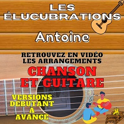 Les elucubrations - Antoine - Chanson et Guitare